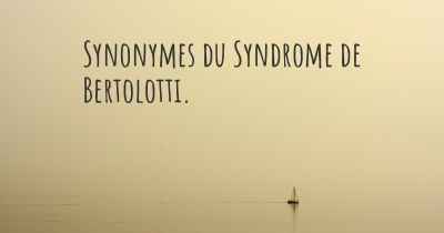 Synonymes du Syndrome de Bertolotti. 