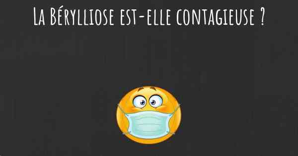 La Bérylliose est-elle contagieuse ?