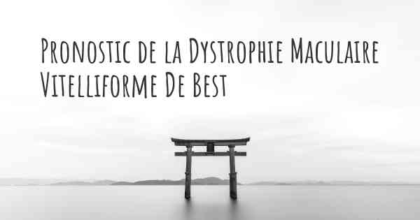 Pronostic de la Dystrophie Maculaire Vitelliforme De Best