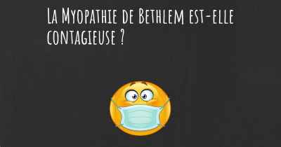 La Myopathie de Bethlem est-elle contagieuse ?