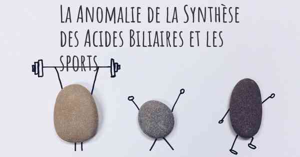 La Anomalie de la Synthèse des Acides Biliaires et les sports