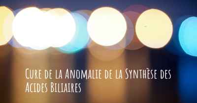 Cure de la Anomalie de la Synthèse des Acides Biliaires