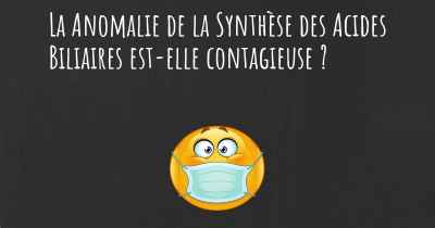 La Anomalie de la Synthèse des Acides Biliaires est-elle contagieuse ?