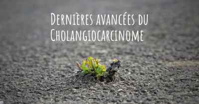 Dernières avancées du Cholangiocarcinome