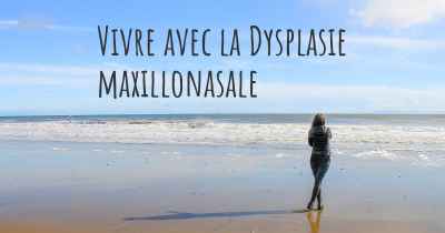 Vivre avec la Dysplasie maxillonasale