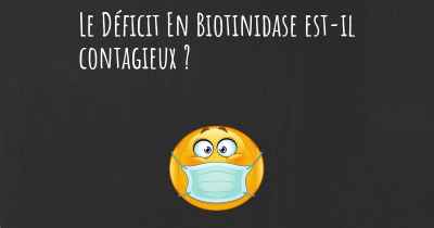 Le Déficit En Biotinidase est-il contagieux ?