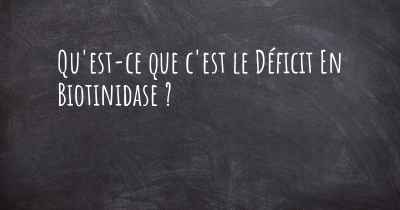 Qu'est-ce que c'est le Déficit En Biotinidase ?