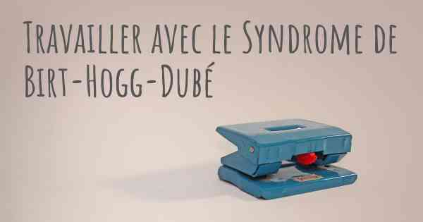 Travailler avec le Syndrome de Birt-Hogg-Dubé