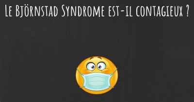 Le Björnstad Syndrome est-il contagieux ?