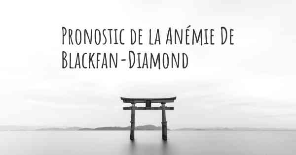Pronostic de la Anémie De Blackfan-Diamond