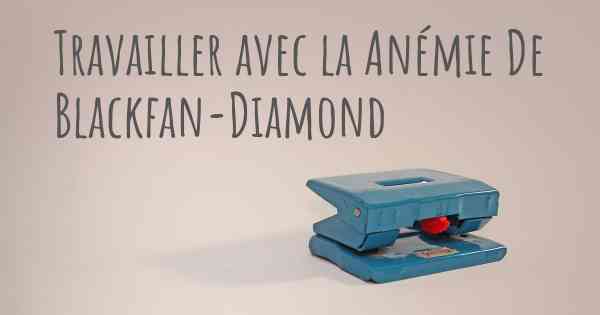 Travailler avec la Anémie De Blackfan-Diamond