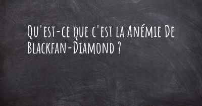 Qu'est-ce que c'est la Anémie De Blackfan-Diamond ?