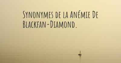 Synonymes de la Anémie De Blackfan-Diamond. 