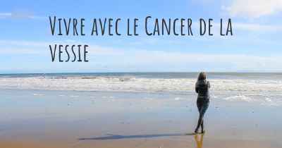 Vivre avec le Cancer de la vessie