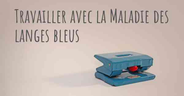 Travailler avec la Maladie des langes bleus