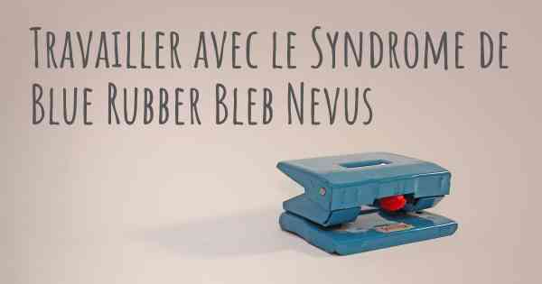 Travailler avec le Syndrome de Blue Rubber Bleb Nevus