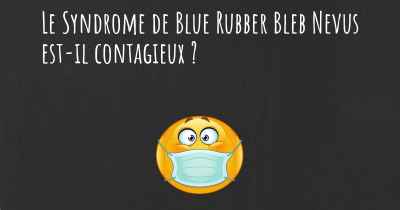 Le Syndrome de Blue Rubber Bleb Nevus est-il contagieux ?