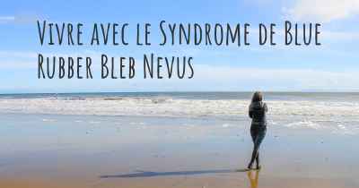 Vivre avec le Syndrome de Blue Rubber Bleb Nevus