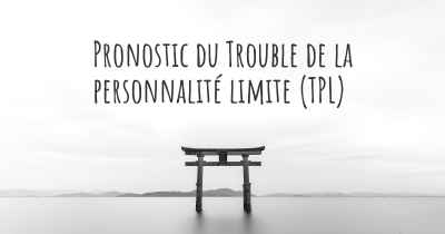 Pronostic du Trouble de la personnalité limite (TPL)