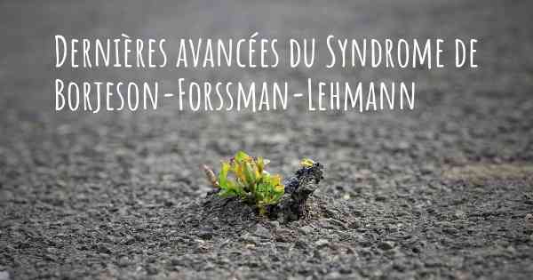 Dernières avancées du Syndrome de Borjeson-Forssman-Lehmann