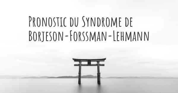 Pronostic du Syndrome de Borjeson-Forssman-Lehmann