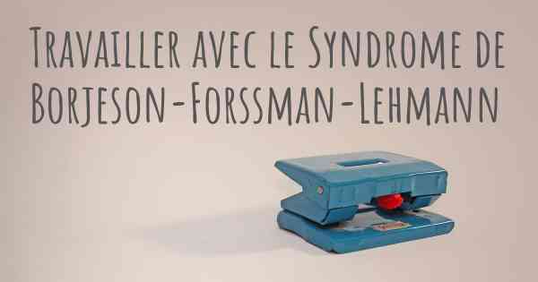 Travailler avec le Syndrome de Borjeson-Forssman-Lehmann