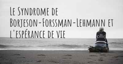 Le Syndrome de Borjeson-Forssman-Lehmann et l'espérance de vie
