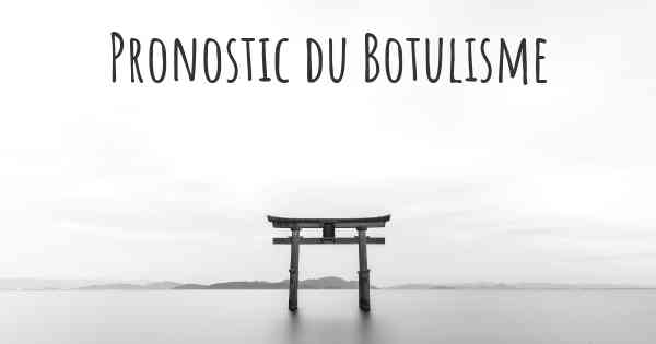 Pronostic du Botulisme