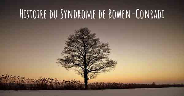 Histoire du Syndrome de Bowen-Conradi