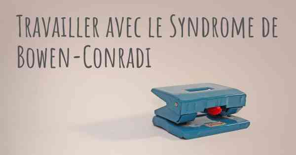 Travailler avec le Syndrome de Bowen-Conradi