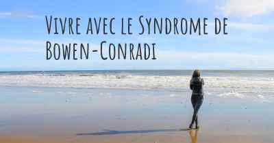 Vivre avec le Syndrome de Bowen-Conradi