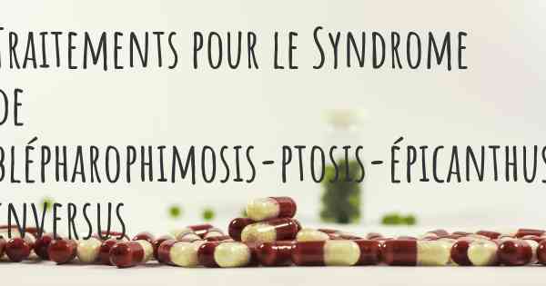 Traitements pour le Syndrome de blépharophimosis-ptosis-épicanthus inversus