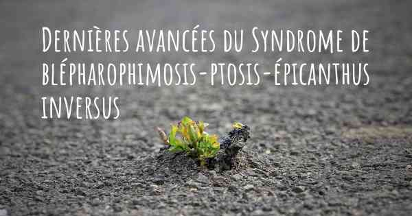 Dernières avancées du Syndrome de blépharophimosis-ptosis-épicanthus inversus