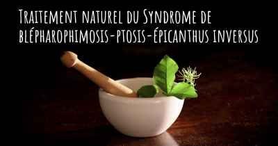 Traitement naturel du Syndrome de blépharophimosis-ptosis-épicanthus inversus