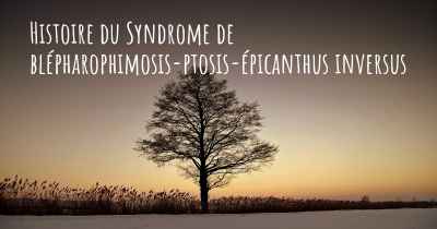 Histoire du Syndrome de blépharophimosis-ptosis-épicanthus inversus
