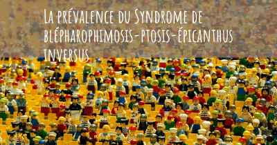 La prévalence du Syndrome de blépharophimosis-ptosis-épicanthus inversus