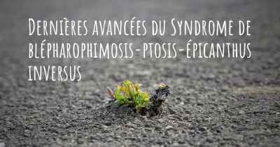 Dernières avancées du Syndrome de blépharophimosis-ptosis-épicanthus inversus