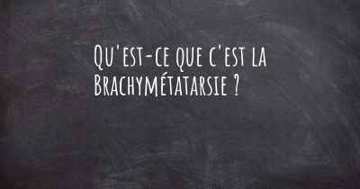 Qu'est-ce que c'est la Brachymétatarsie ?