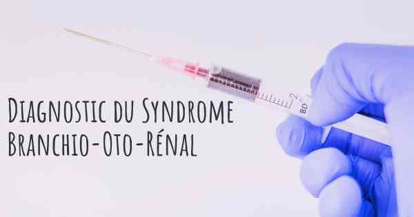 Diagnostic du Syndrome Branchio-Oto-Rénal