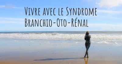 Vivre avec le Syndrome Branchio-Oto-Rénal