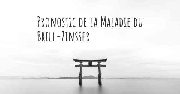 Pronostic de la Maladie du Brill-Zinsser