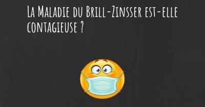 La Maladie du Brill-Zinsser est-elle contagieuse ?