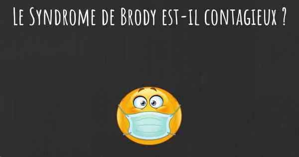 Le Syndrome de Brody est-il contagieux ?