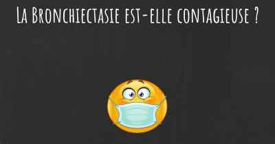 La Bronchiectasie est-elle contagieuse ?