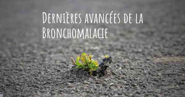 Dernières avancées de la Bronchomalacie