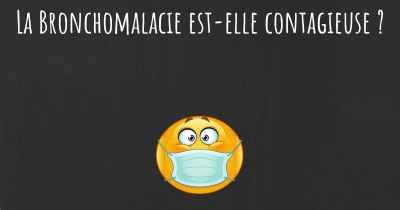 La Bronchomalacie est-elle contagieuse ?