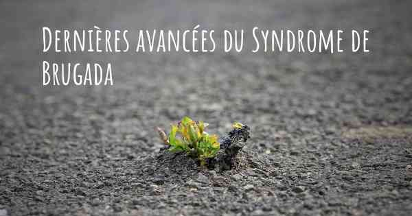 Dernières avancées du Syndrome de Brugada