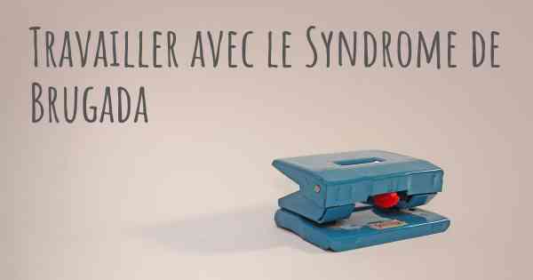 Travailler avec le Syndrome de Brugada