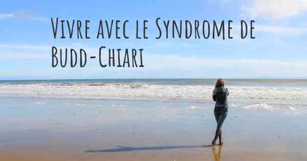 Vivre avec le Syndrome de Budd-Chiari