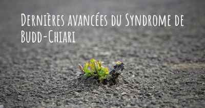 Dernières avancées du Syndrome de Budd-Chiari